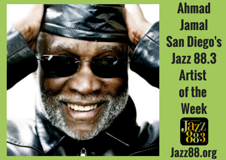 Ahmad Jamal - San Diego's Jazz 88.3 Artist of the Week for June 29, 2015